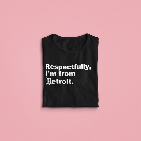 Respectfully, I'm From Detroit Tee