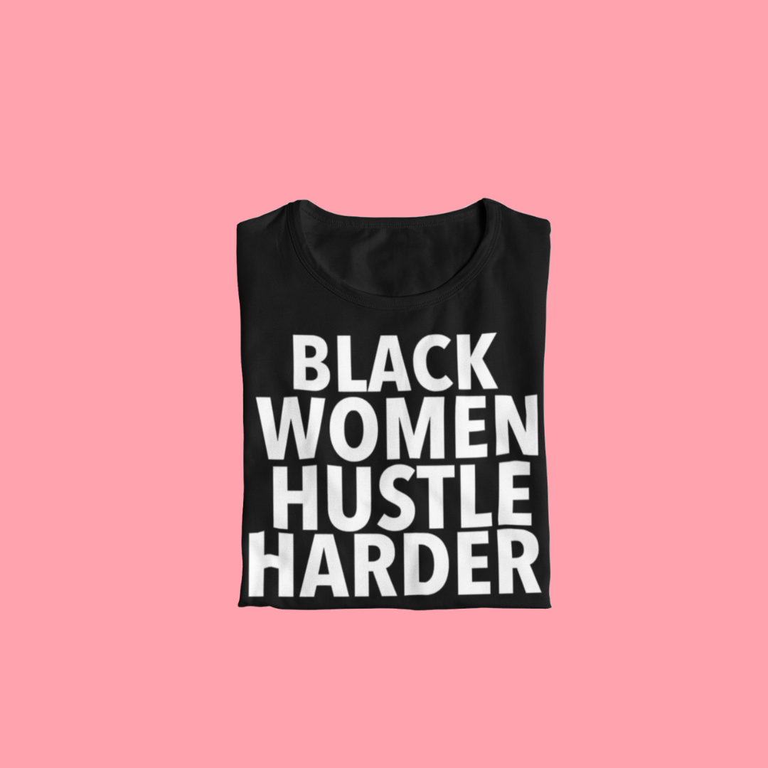 Black Women Hustle Harder Tee