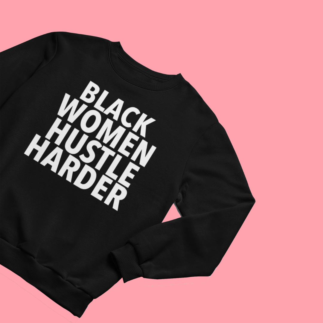 Black Women Hustle Harder Sweatshirt