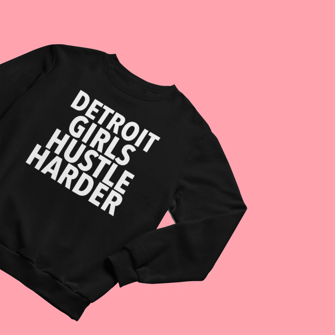 Detroit Girls Hustle Harder Sweatshirt