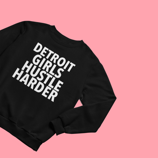 Detroit Girls Hustle Harder Sweatshirt